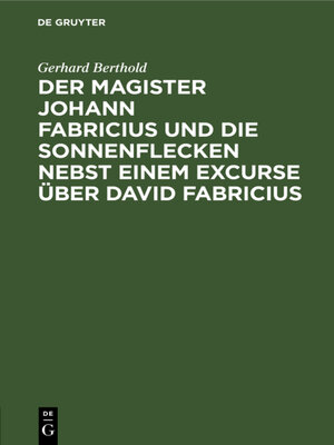 cover image of Der Magister Johann Fabricius und die Sonnenflecken nebst einem Excurse über David Fabricius